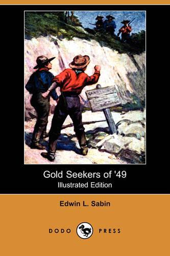 Gold Seekers of '49 (Illustrated Edition) (Dodo Press)
