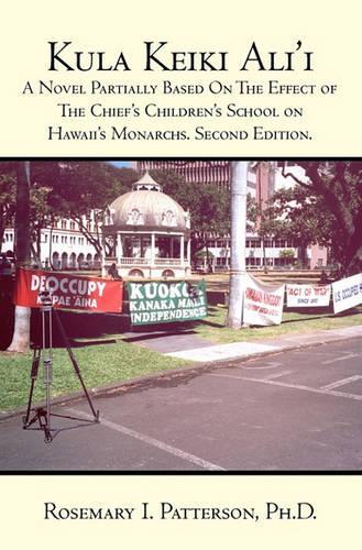 Kula Keiki Ali'i: A Novel Partially Based On The Effect of The Chief's Children's School on Hawaii's Monarchs. Second Edition.