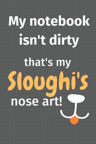 My notebook isn't dirty that's my Sloughi's nose art