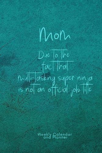 Mom - Due to the fact that multi-tasking super ninja is not an official job title: January 2020 to December 2020 - 12 months Calendar and Planning Tool - turquoise mandala pattern with flexible cover, 6 x 9 sized, w
