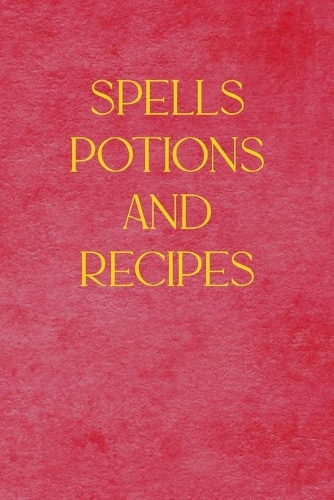 Spells Potions and Recipes