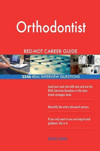 Orthodontist RED-HOT Career Guide; 2546 REAL Interview Questions