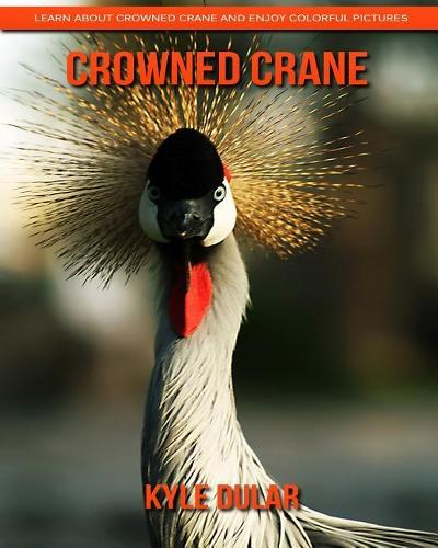 Crowned Crane! Learn about Crowned Crane and Enjoy Colorful Pictures