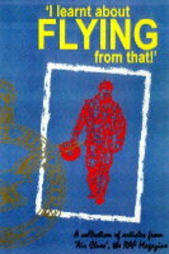 I Learnt about Flying from That: Collection of Articles from "Air Clues", the RAF Magazine