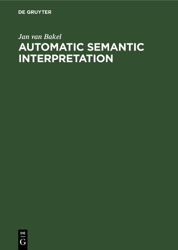 Automatic Semantic Interpretation: A Computer Model of Understanding Natural Language