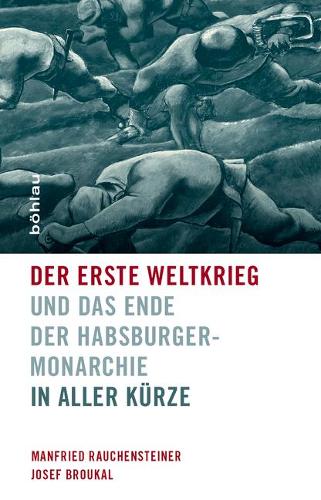 Der Erste Weltkrieg Und Das Ende Der Habsburgermonarchie 1914-1918: In Aller K?rze