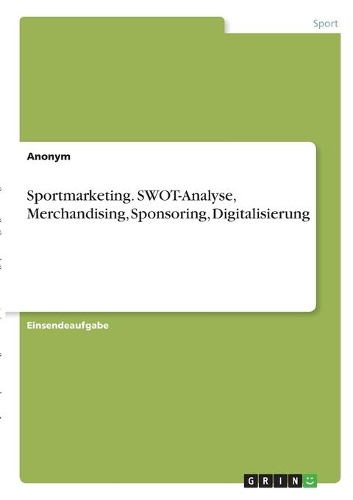Sportmarketing. SWOT-Analyse, Merchandising, Sponsoring, Digitalisierung