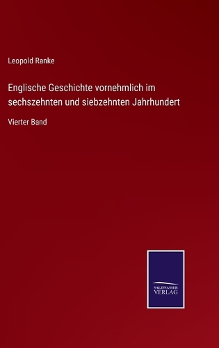 Englische Geschichte vornehmlich im sechszehnten und siebzehnten Jahrhundert: Vierter Band