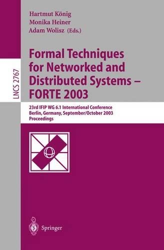 Formal Techniques for Networked and Distributed Systems - FORTE 2003: 23rd IFIP WG 6.1 International Conference, Berlin, Germany, September 29 -- October 2, 2003(2767 Lecture Notes in Computer Science)