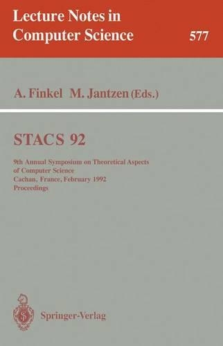 Stacs 92: 9th Annual Symposium on Theoretical Aspects of Computer Science, Cachan, France, February 13-15, 1992. Proceedings(577 Lecture Notes in Computer Science)