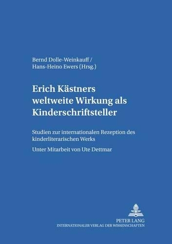 Erich Kaestners Weltweite Wirkung ALS Kinderschriftsteller: Studien Zur Internationalen Rezeption Des Kinderliterarischen Werks- Unter Mitarbeit Von Ute Dettmar(18 Kinder- Und Jugendkultur, -Literatur Und -Medien)