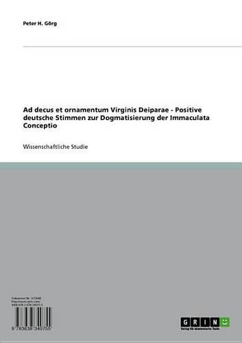 Ad Decus Et Ornamentum Virginis Deiparae - Positive Deutsche Stimmen Zur Dogmatisierung Der Immaculata Conceptio