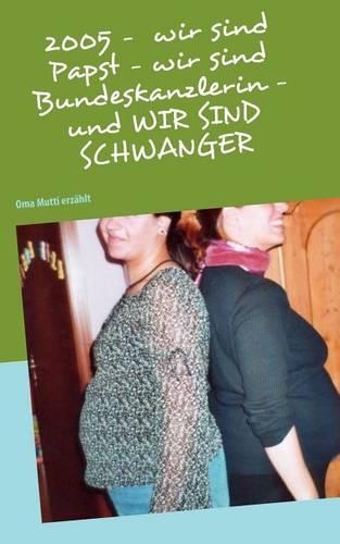 2005 - Wir Sind Papst - Wir Sind Bundeskanzlerin - Und Wir Sind Schwanger