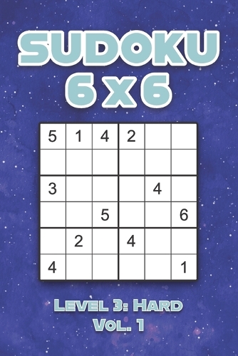 Sudoku 6 x 6 Level 3: Hard Vol. 1: Play Sudoku 6x6 Grid With Solutions Hard Level Volumes 1-40 Sudoku Cross Sums Variation Travel Paper Logic Games Solve Japanese Number 
