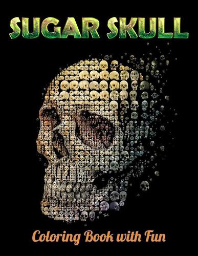 Sugar Skull Coloring Book with Fun: Best Coloring Book with Beautiful Gothic Women, Fun Skull Designs and Easy Patterns for Relaxation