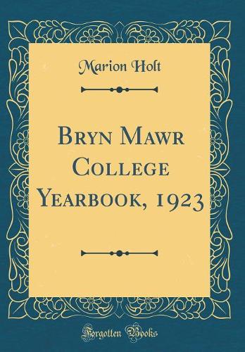 Bryn Mawr College Yearbook, 1923 (Classic Reprint)