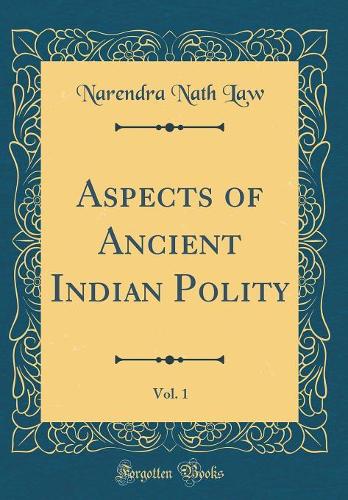 Aspects of Ancient Indian Polity, Vol. 1 (Classic Reprint)