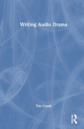 Writing Audio Drama: Radio, Film, Theatre and Other Media(English)