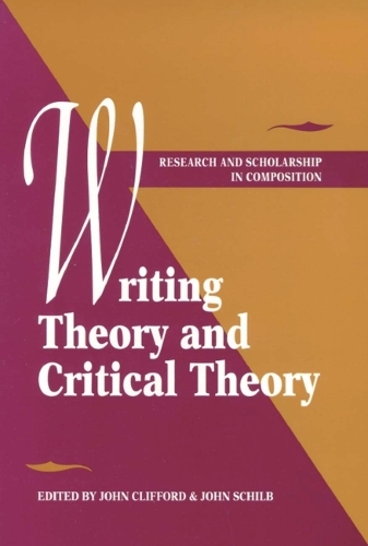 Writing Theory and Critical Theory: (Research and Scholarship in Composition 3)