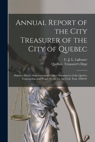 Annual Report of the City Treasurer of the City of Quebec [microform]