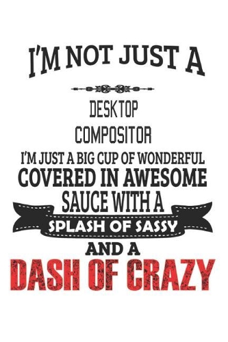 I'm Not Just A Desktop Compositor I'm Just A Big Cup Of Wonderful Covered In Awesome Sauce With A Splash Of Sassy And A Dash Of Crazy