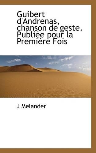 Guibert D'Andrenas, Chanson de Geste. Publiee Pour La Premiere Fois