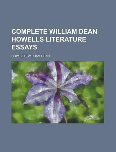 Complete William Dean Howells Literature Essays: (English)