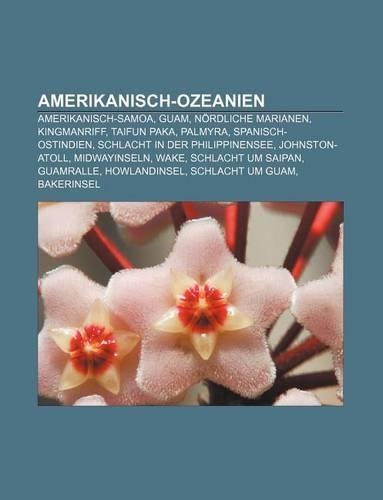 Amerikanisch-Ozeanien: Amerikanisch-Samoa, Guam, Nordliche Marianen, Kingmanriff, Taifun Paka, Palmyra, Spanisch-Ostindien(German)