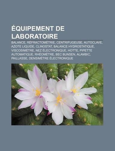 Equipement de Laboratoire: Balance, Refractometrie, Centrifugeuse, Autoclave, Azote Liquide, Clinostat, Balance Hydrostatique, Viscosimetre(French)