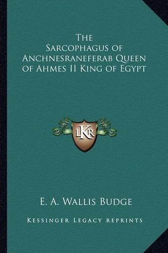 The Sarcophagus of Anchnesraneferab Queen of Ahmes II King of Egypt