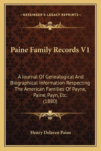 Paine Family Records V1: A Journal Of Genealogical And Biographical Information Respecting The American Families Of Payne, Paine, Payn, Etc. (1880)(English)