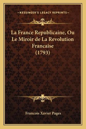 La France Republicaine, Ou Le Miroir de La Revolution Francaise (1793)