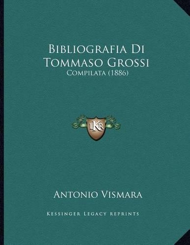 Bibliografia Di Tommaso Grossi: Compilata (1886)