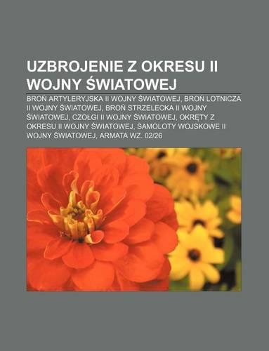 Uzbrojenie Z Okresu II Wojny Wiatowej: Bro Artyleryjska II Wojny Wiatowej, Bro Lotnicza II Wojny Wiatowej(Polish)