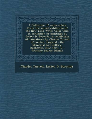 A Collection of Water Colors from the Annual Exhibition of the New York Water Color Club, an Exhibition of Paintings by Lester D. Boronda, an Exhibition of Miniatures by Charles Turrell of London, England: The Memorial Art Gallery, Rochester, New Y