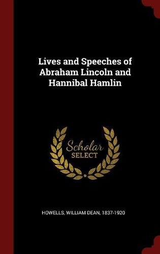Lives and Speeches of Abraham Lincoln and Hannibal Hamlin