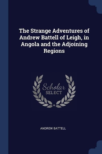 The Strange Adventures of Andrew Battell of Leigh, in Angola and the Adjoining Regions