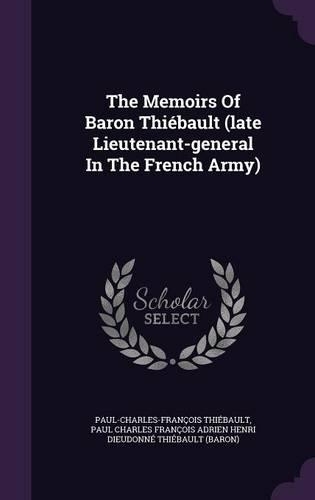 The Memoirs Of Baron Thiébault (late Lieutenant-general In The French Army): (English)