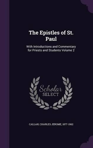 The Epistles of St. Paul: With Introductions and Commentary for Priests and Students Volume 2