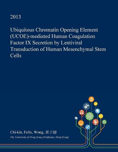 Ubiquitous Chromatin Opening Element (Ucoe)-Mediated Human Coagulation Factor IX Secretion by Lentiviral Transduction of Human Mesenchymal Stem Cells
