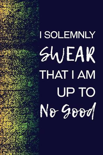I Solemnly Swear That I Am Up To No Good