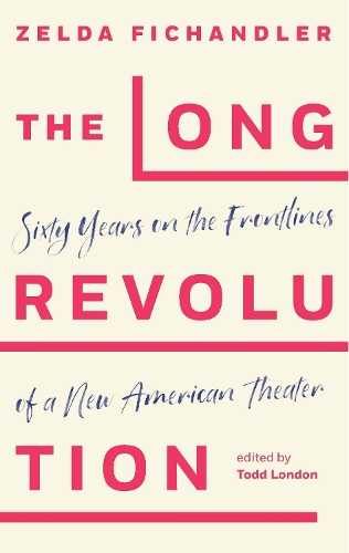 Long Revolution: Sixty Years on the Frontlines of a New American Theater
