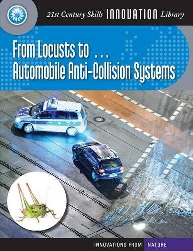 From Locusts To... Automobile Anti-Collision Systems: (21st Century Skills Innovation Library: Innovations from Nat)