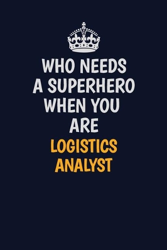 Who Needs A Superhero When You Are Logistics Analyst