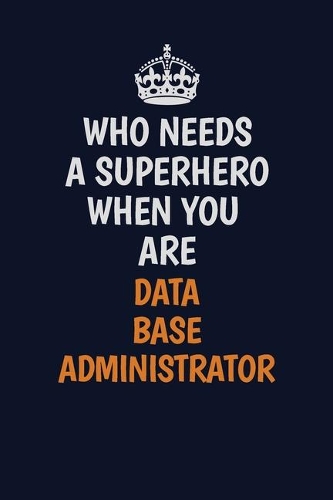 Who Needs A Superhero When You Are Data Base Administrator