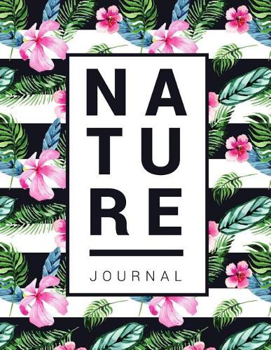 Nature Journal: A 8.5 X 11 Journal to Keep All of Your Nature and Natural Journal Entries.