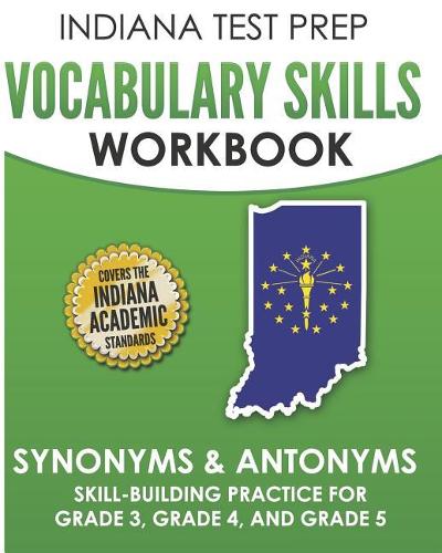 INDIANA TEST PREP Vocabulary Skills Workbook Synonyms & Antonyms