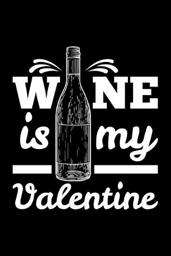 Wine Is My Valentine