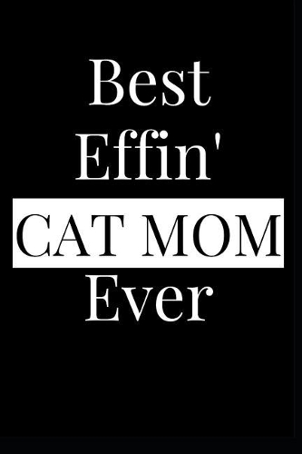 Best Effin' Cat Mom Ever