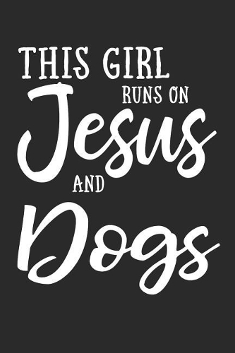 This Girl Runs on Jesus and Dogs